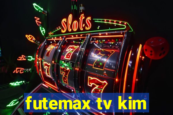 futemax tv kim